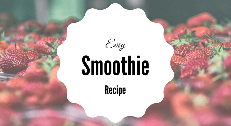 Easy Smoothie Recipe